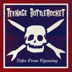 Teenage Bottlerocket : Tales From Wyoming